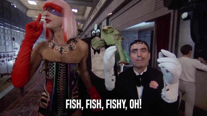 FISH, FISH, FISHY, OH!  