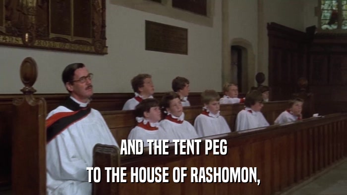 AND THE TENT PEG TO THE HOUSE OF RASHOMON, 