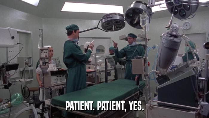 PATIENT. PATIENT, YES.  