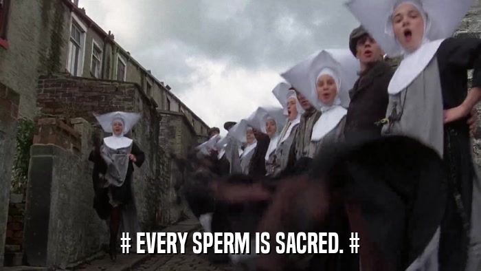 # EVERY SPERM IS SACRED. #  