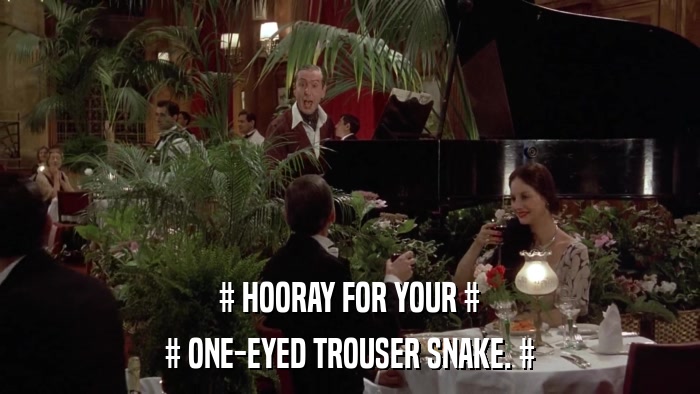# HOORAY FOR YOUR # # ONE-EYED TROUSER SNAKE. # 