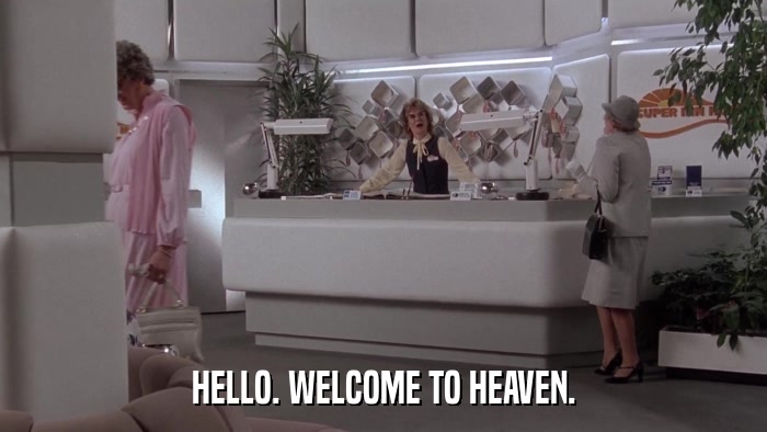 HELLO. WELCOME TO HEAVEN.  