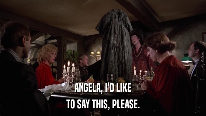 ANGELA, I'D LIKE TO SAY THIS, PLEASE. 