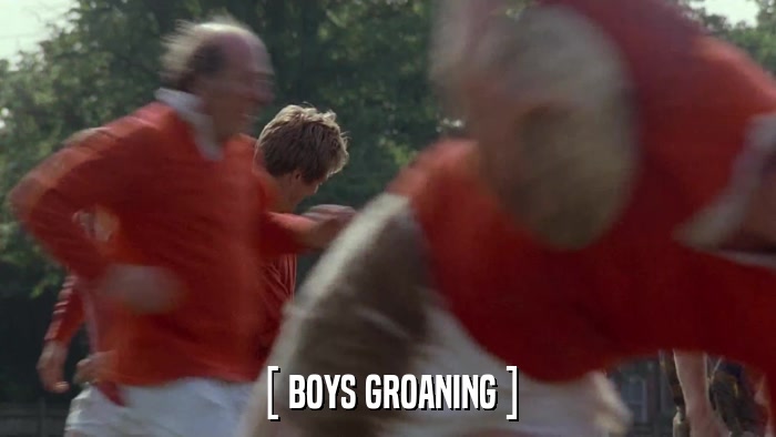 [ BOYS GROANING ]  