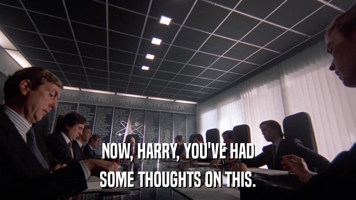 NOW, HARRY, YOU'VE HAD SOME THOUGHTS ON THIS. 