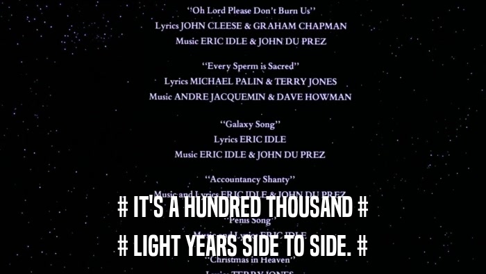 # IT'S A HUNDRED THOUSAND # # LIGHT YEARS SIDE TO SIDE. # 
