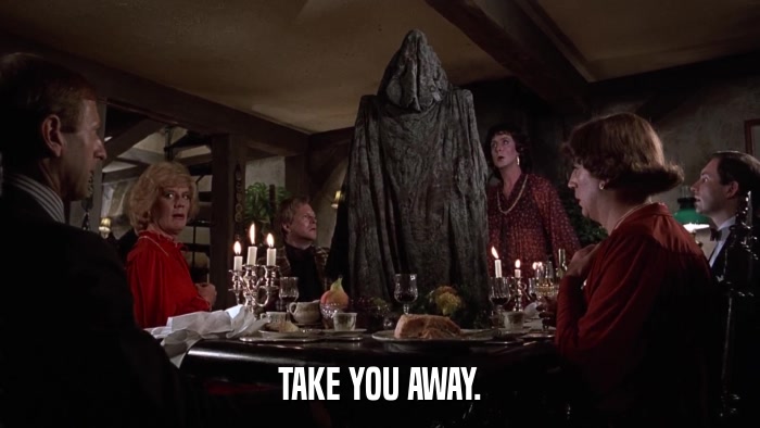 TAKE YOU AWAY.  
