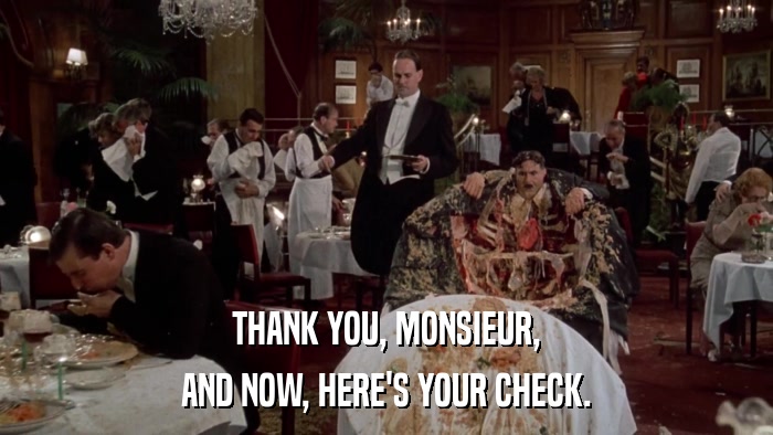 THANK YOU, MONSIEUR, AND NOW, HERE'S YOUR CHECK. 