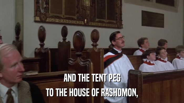 AND THE TENT PEG TO THE HOUSE OF RASHOMON, 
