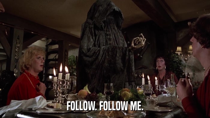 FOLLOW. FOLLOW ME.  