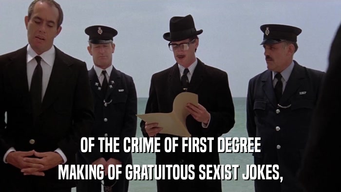OF THE CRIME OF FIRST DEGREE MAKING OF GRATUITOUS SEXIST JOKES, 