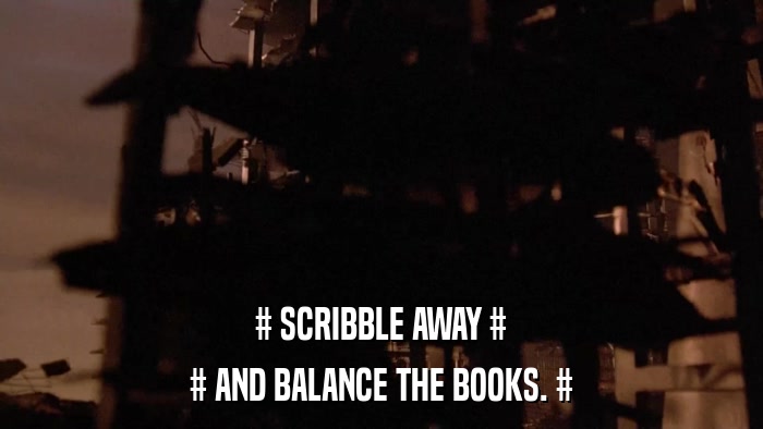 # SCRIBBLE AWAY # # AND BALANCE THE BOOKS. # 