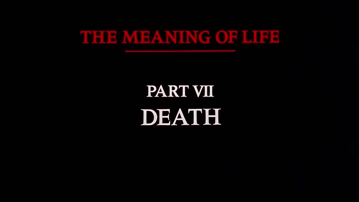 NARRATOR: THE MEANING OF LIFE, PART SEVEN. DEATH. 
