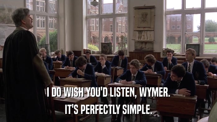 I DO WISH YOU'D LISTEN, WYMER. IT'S PERFECTLY SIMPLE. 