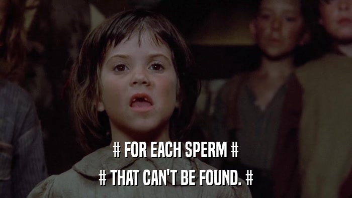 # FOR EACH SPERM # # THAT CAN'T BE FOUND. # 