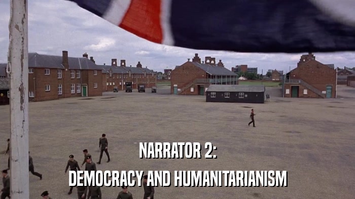 NARRATOR 2: DEMOCRACY AND HUMANITARIANISM 