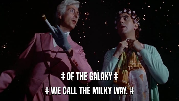 # OF THE GALAXY # # WE CALL THE MILKY WAY. # 
