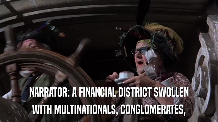 NARRATOR: A FINANCIAL DISTRICT SWOLLEN WITH MULTINATIONALS, CONGLOMERATES, 