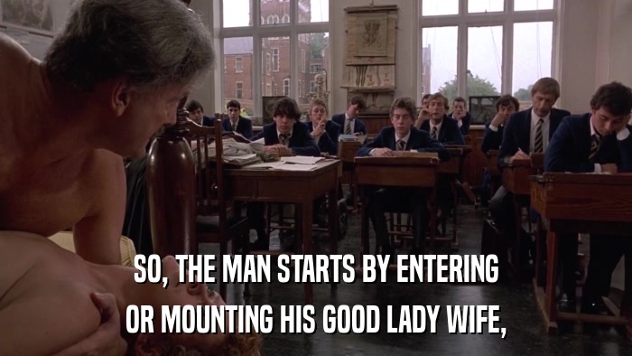 SO, THE MAN STARTS BY ENTERING OR MOUNTING HIS GOOD LADY WIFE, 