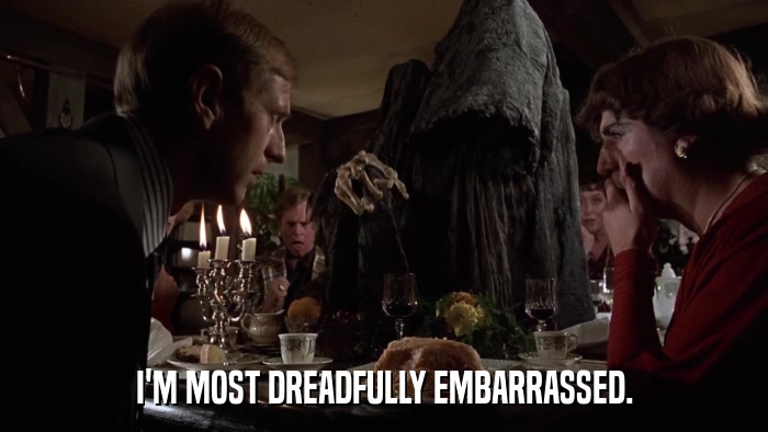 I'M MOST DREADFULLY EMBARRASSED.  