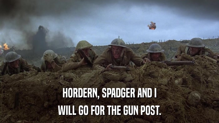 HORDERN, SPADGER AND I WILL GO FOR THE GUN POST. 