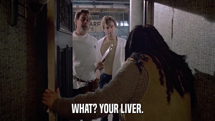 WHAT? YOUR LIVER.  