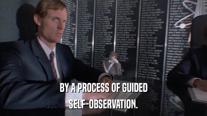 BY A PROCESS OF GUIDED SELF-OBSERVATION. 