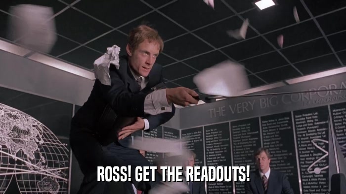 ROSS! GET THE READOUTS!  