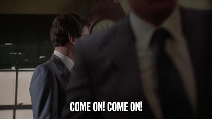 COME ON! COME ON!  