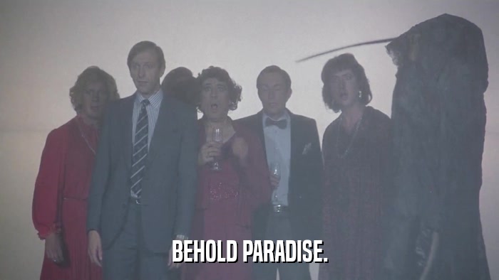 BEHOLD PARADISE.  