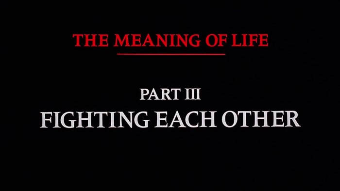 NARRATOR: THE MEANING OF LIFE, PART THREE. FIGHTING EACH OTHER. 