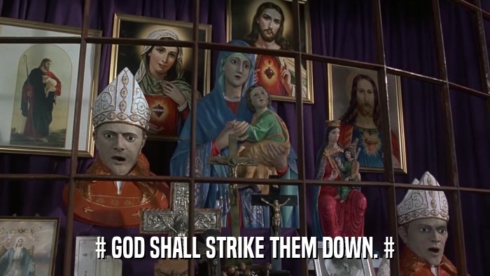 # GOD SHALL STRIKE THEM DOWN. #  
