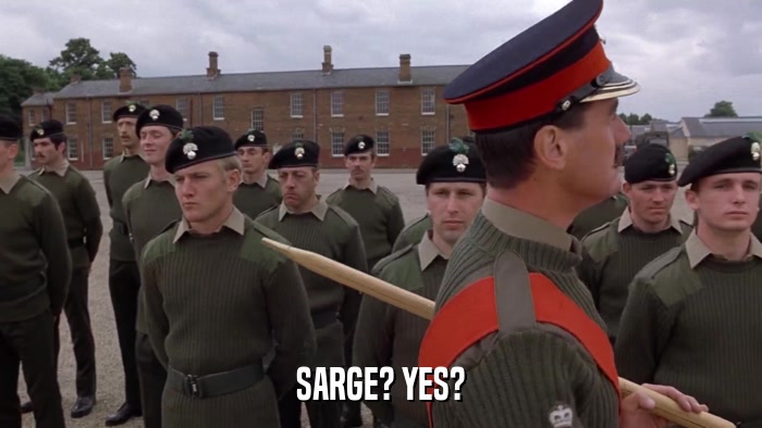 SARGE? YES?  