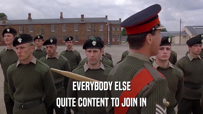 EVERYBODY ELSE QUITE CONTENT TO JOIN IN 