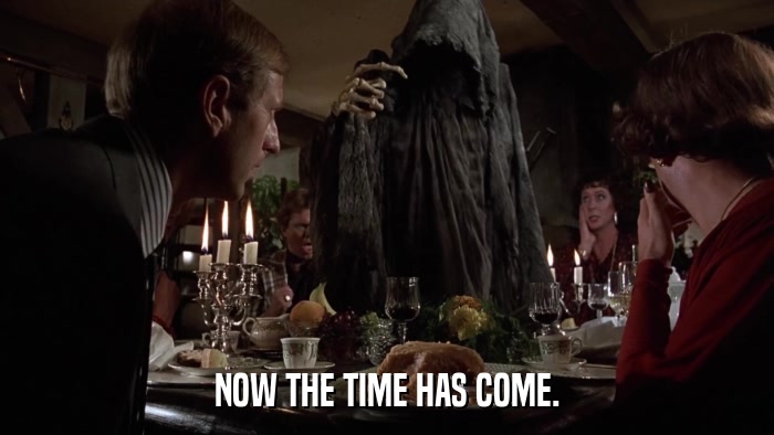 NOW THE TIME HAS COME.  