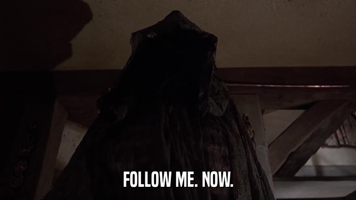 FOLLOW ME. NOW.  