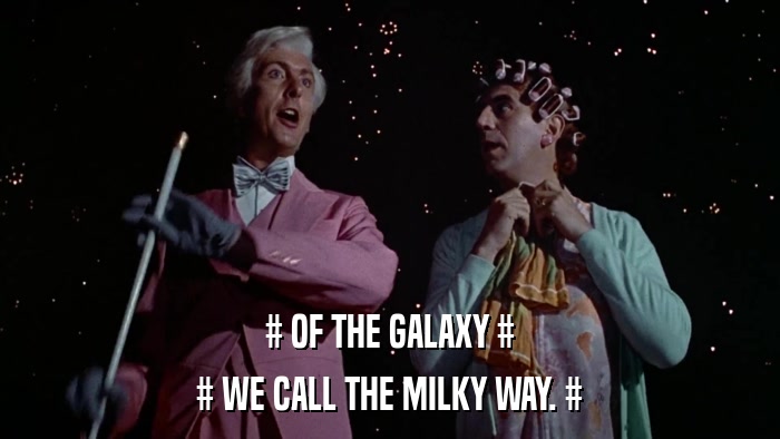 # OF THE GALAXY # # WE CALL THE MILKY WAY. # 