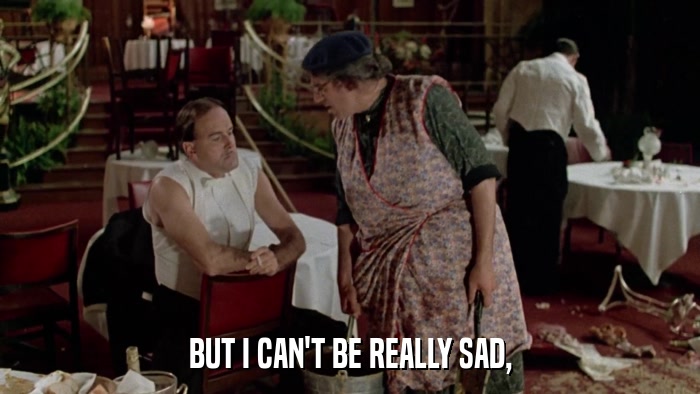 BUT I CAN'T BE REALLY SAD,  
