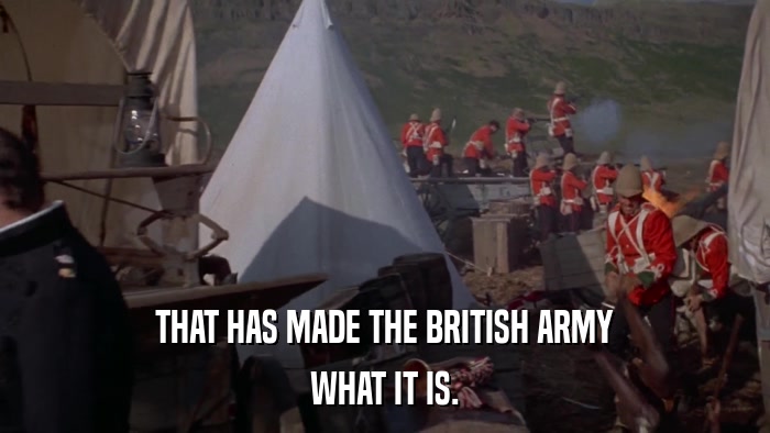 THAT HAS MADE THE BRITISH ARMY WHAT IT IS. 