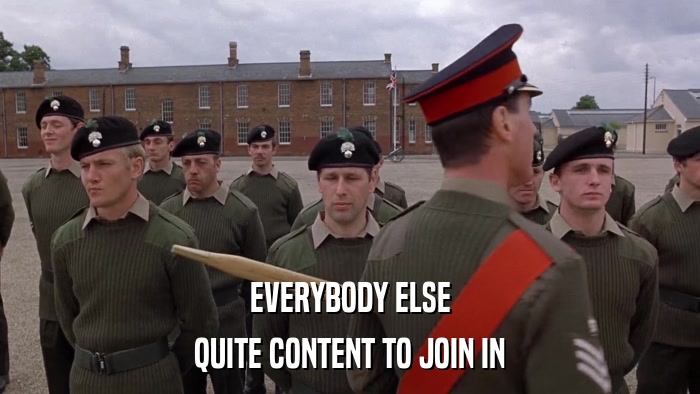 EVERYBODY ELSE QUITE CONTENT TO JOIN IN 