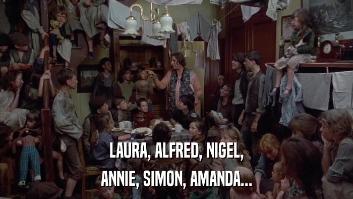 LAURA, ALFRED, NIGEL, ANNIE, SIMON, AMANDA... 