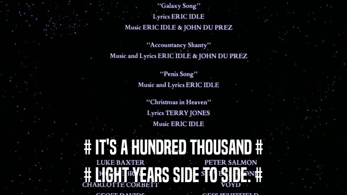 # IT'S A HUNDRED THOUSAND # # LIGHT YEARS SIDE TO SIDE. # 