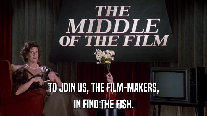 TO JOIN US, THE FILM-MAKERS, IN FIND THE FISH. 
