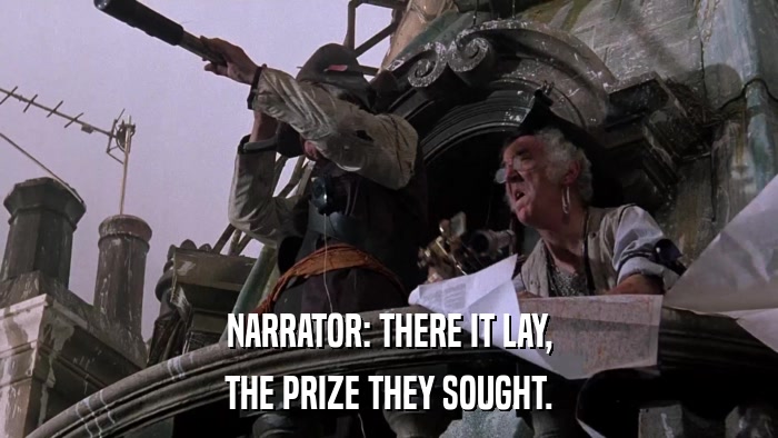 NARRATOR: THERE IT LAY, THE PRIZE THEY SOUGHT. 