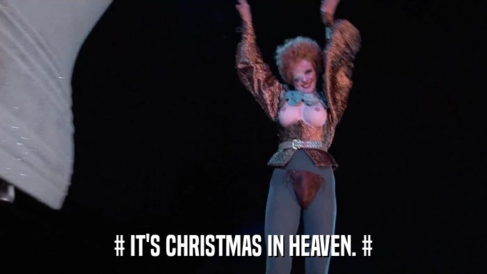 # IT'S CHRISTMAS IN HEAVEN. #  