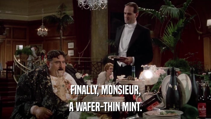 FINALLY, MONSIEUR, A WAFER-THIN MINT. 
