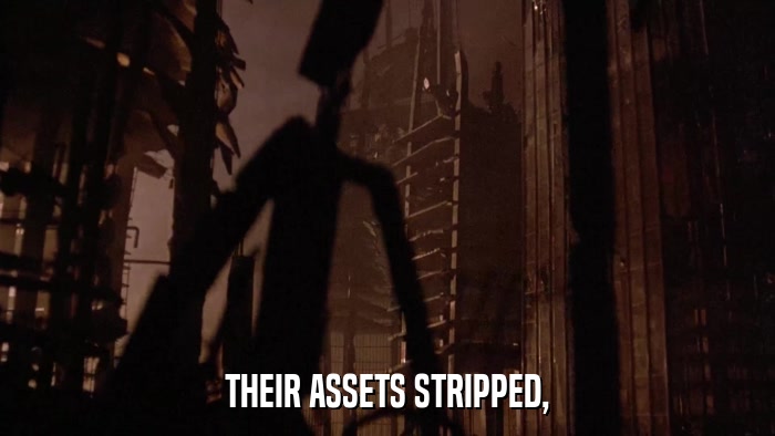 THEIR ASSETS STRIPPED,  