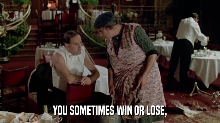 YOU SOMETIMES WIN OR LOSE,  