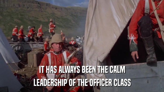 IT HAS ALWAYS BEEN THE CALM LEADERSHIP OF THE OFFICER CLASS 