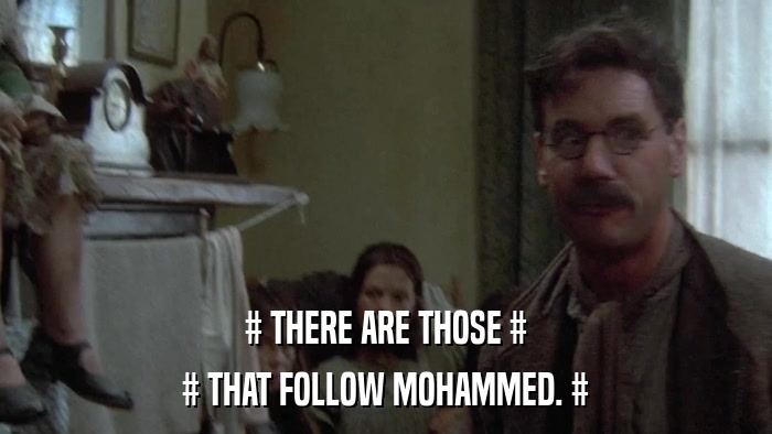 # THERE ARE THOSE # # THAT FOLLOW MOHAMMED. # 